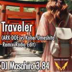 MASAHIRO 3.84 - Traveler (ARK-DOE vs Kohei Umeshita Remix Radio Edit)